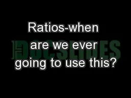Ratios-when are we ever going to use this?