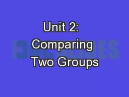 Unit 2:  Comparing Two Groups