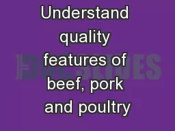 Understand quality features of beef, pork and poultry