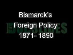 Bismarck’s Foreign Policy 1871- 1890