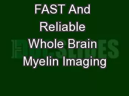 FAST And Reliable Whole Brain Myelin Imaging