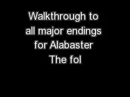 Walkthrough to all major endings for Alabaster The fol