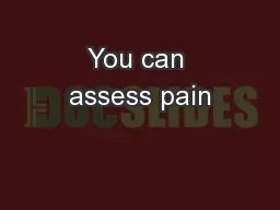 You can assess pain