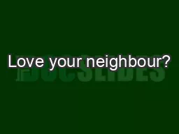 Love your neighbour?