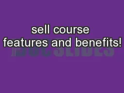 sell course features and benefits!