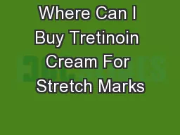 Where Can I Buy Tretinoin Cream For Stretch Marks