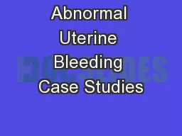 Abnormal Uterine Bleeding Case Studies