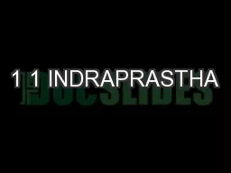 1 1 INDRAPRASTHA