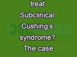 Should we treat Subclinical Cushing’s syndrome? The case