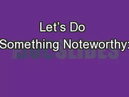 Let’s Do Something Noteworthy: