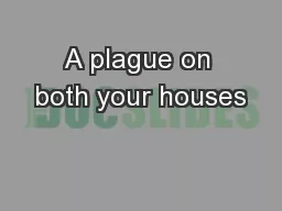 A plague on both your houses