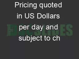 Pricing quoted in US Dollars per day and subject to ch