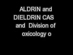 ALDRIN and DIELDRIN CAS   and  Division of oxicology o