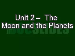 Unit 2 –  The Moon and the Planets