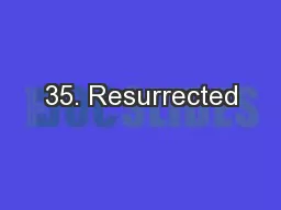 35. Resurrected