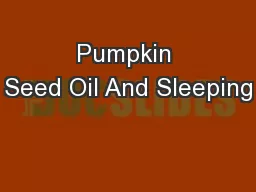 Pumpkin Seed Oil And Sleeping