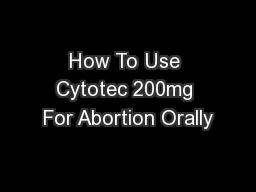 How To Use Cytotec 200mg For Abortion Orally