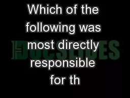 Which of the following was most directly responsible for th