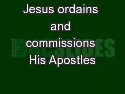 Jesus ordains and commissions His Apostles