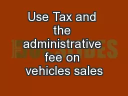 Use Tax and the administrative fee on vehicles sales