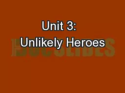Unit 3:  Unlikely Heroes