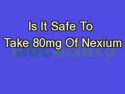 Is It Safe To Take 80mg Of Nexium