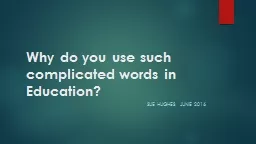 Why do you use such complicated words in Education?