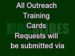 All Outreach Training Cards Requests will be submitted via