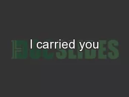 I carried you