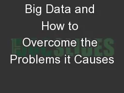 Big Data and How to Overcome the Problems it Causes