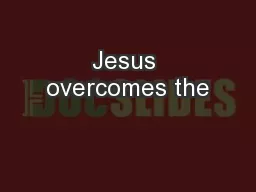Jesus overcomes the