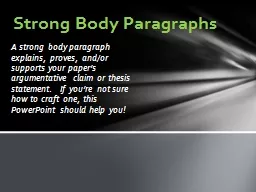 A strong body paragraph explains, proves, and/or supports y