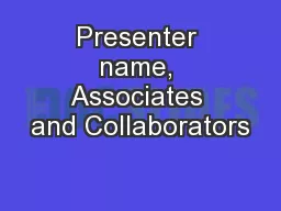 Presenter name, Associates and Collaborators