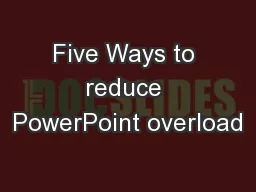 Five Ways to reduce PowerPoint overload