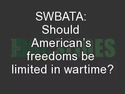 SWBATA: Should American’s freedoms be limited in wartime?
