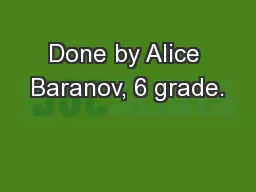 Done by Alice Baranov, 6 grade.