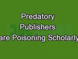 Predatory Publishers are Poisoning Scholarly