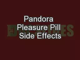 Pandora Pleasure Pill Side Effects