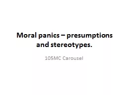 Moral panics – presumptions and stereotypes.