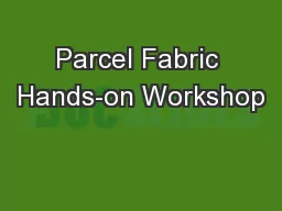 Parcel Fabric Hands-on Workshop