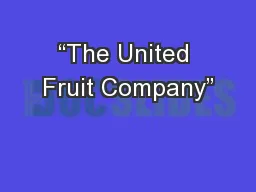 “The United Fruit Company”