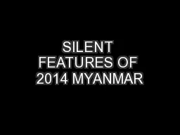 SILENT FEATURES OF 2014 MYANMAR