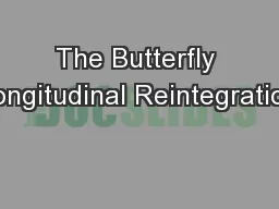 The Butterfly Longitudinal Reintegration