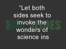 “Let both sides seek to invoke the wonders of science ins