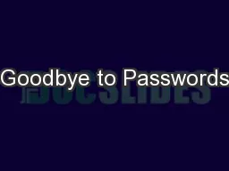 Goodbye to Passwords