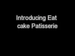 Introducing Eat cake Patisserie