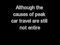 Although the causes of peak car travel are still not entire