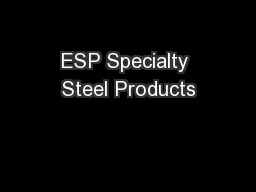 ESP Specialty Steel Products