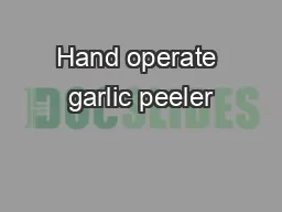 Hand operate garlic peeler
