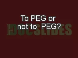 To PEG or not to  PEG?